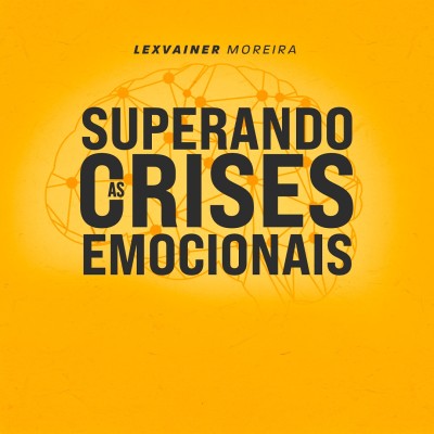SUPERANDO AS CRISES EMOCIONAIS